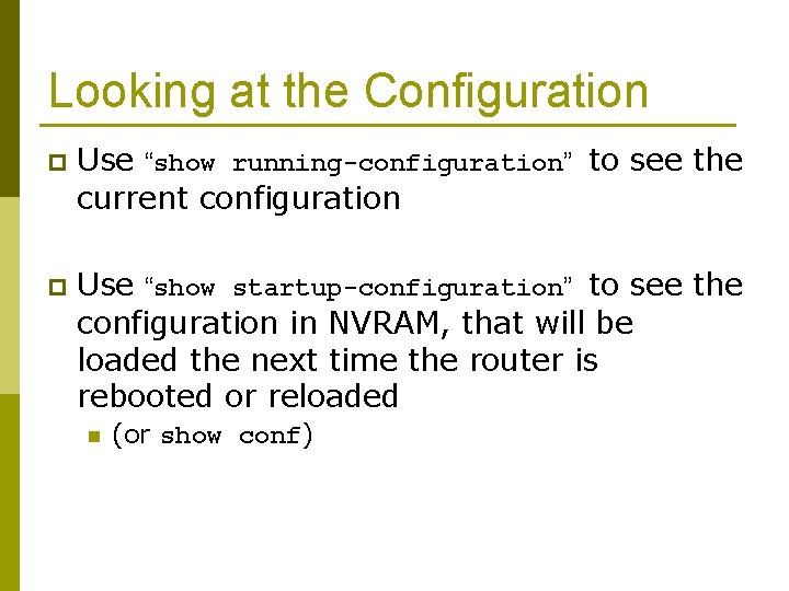 Looking at the Configuration p Use “show running-configuration” to see the current configuration p