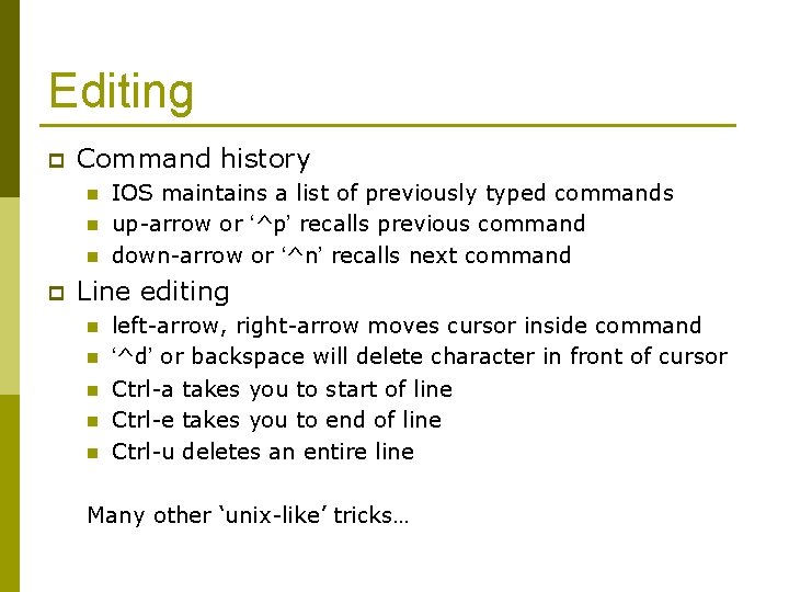 Editing p Command history n n n p IOS maintains a list of previously