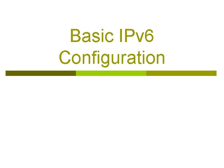 Basic IPv 6 Configuration 