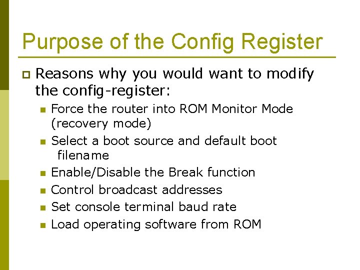 Purpose of the Config Register p Reasons why you would want to modify the