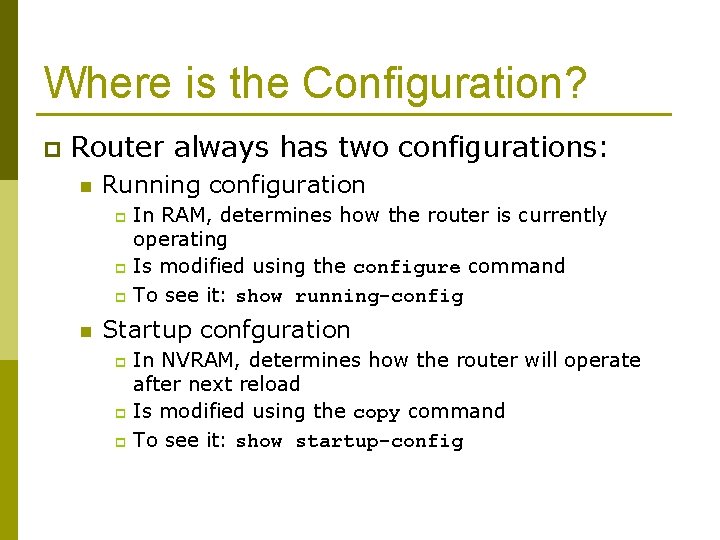 Where is the Configuration? p Router always has two configurations: n Running configuration In