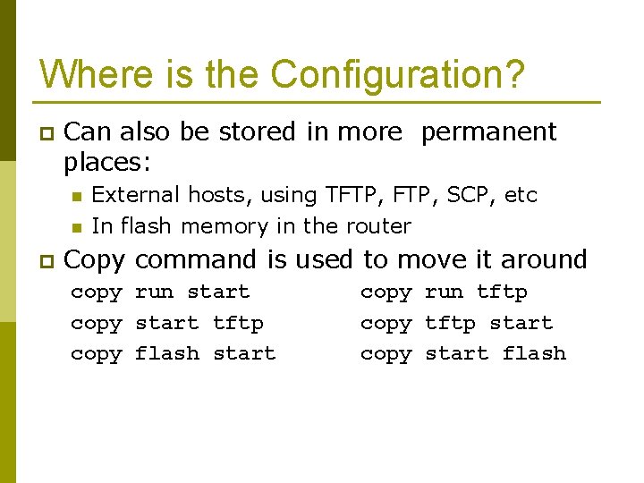 Where is the Configuration? p Can also be stored in more permanent places: n