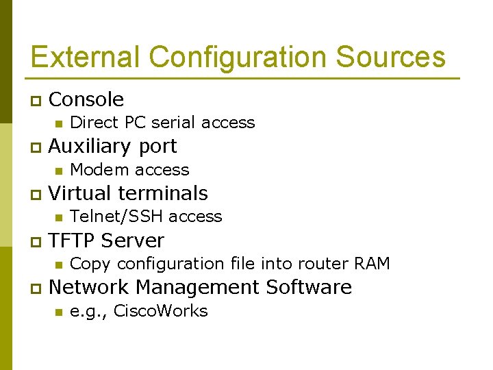External Configuration Sources p Console n p Auxiliary port n p Telnet/SSH access TFTP