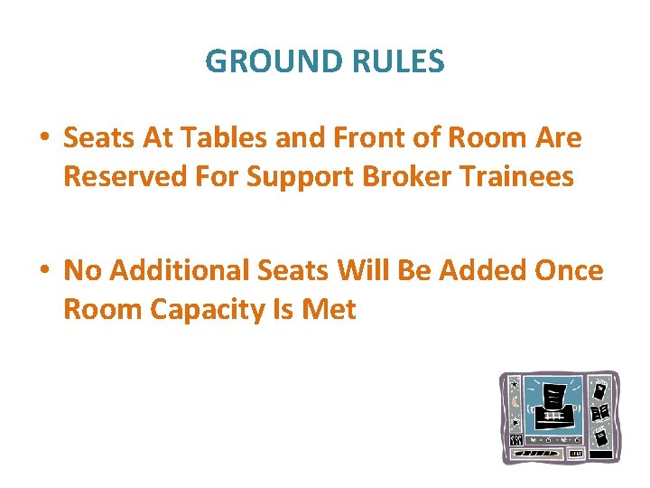 GROUND RULES • Seats At Tables and Front of Room Are Reserved For Support