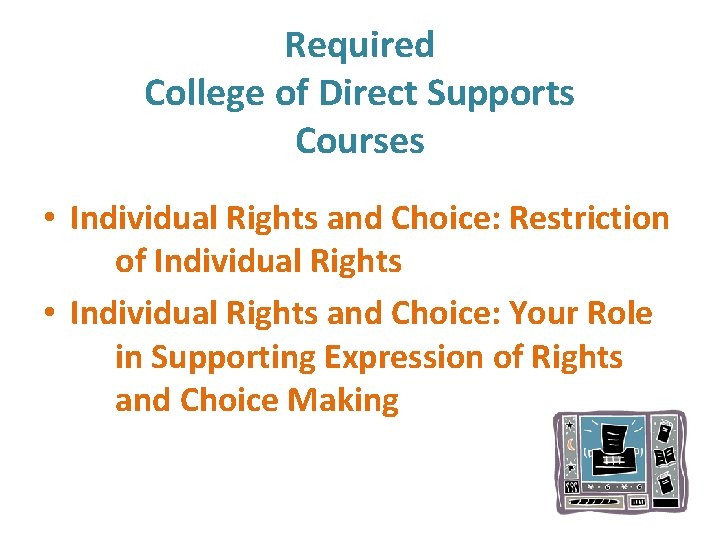 Required College of Direct Supports Courses • Individual Rights and Choice: Restriction of Individual