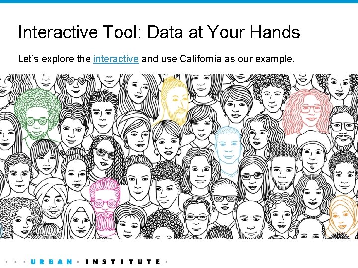 Interactive Tool: Data at Your Hands Let’s explore the interactive and use California as
