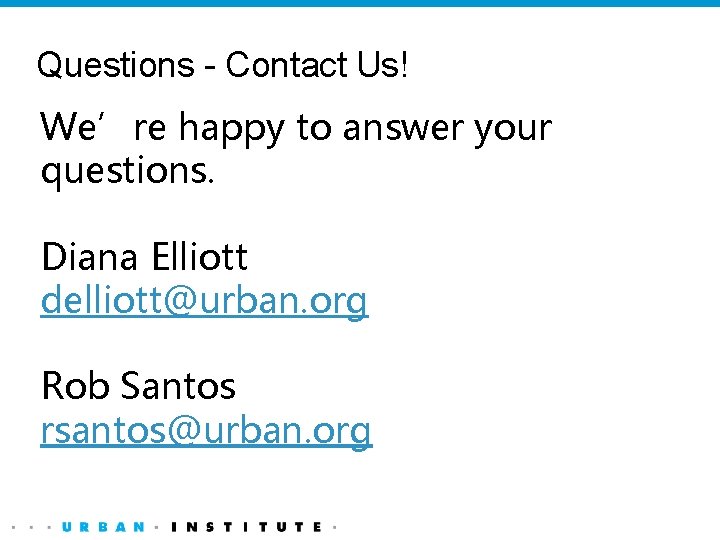 Questions - Contact Us! We’re happy to answer your questions. Diana Elliott delliott@urban. org
