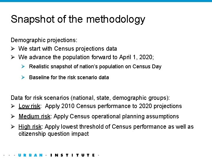 Snapshot of the methodology Demographic projections: Ø We start with Census projections data Ø