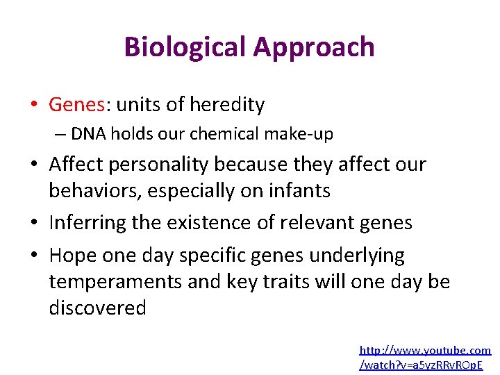 Biological Approach • Genes: units of heredity – DNA holds our chemical make-up •