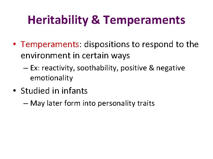 Heritability & Temperaments • Temperaments: dispositions to respond to the environment in certain ways
