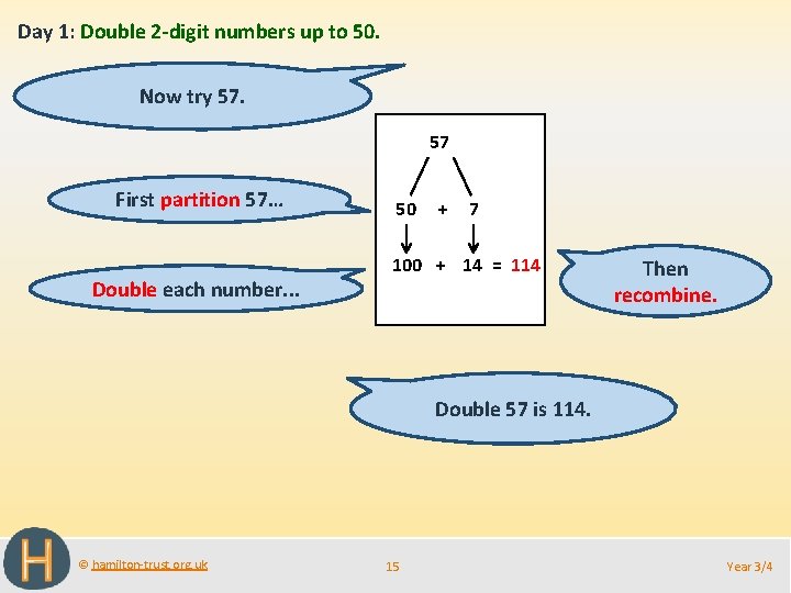Day 1: Double 2 -digit numbers up to 50. Now try 57. 57 First