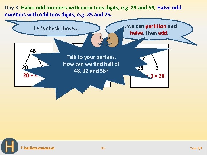 Day 3: Halve odd numbers with even tens digits, e. g. 25 and 65;
