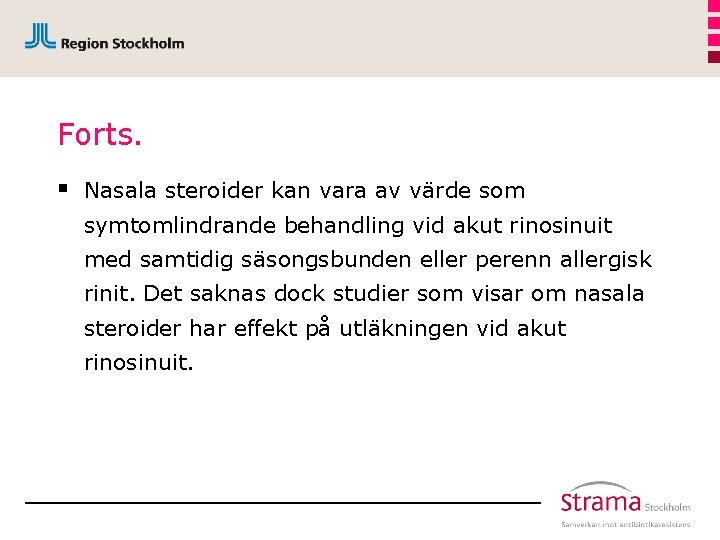 Forts. § Nasala steroider kan vara av värde som symtomlindrande behandling vid akut rinosinuit