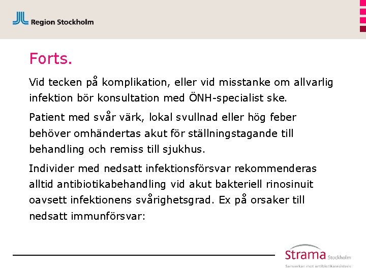 Forts. Vid tecken på komplikation, eller vid misstanke om allvarlig infektion bör konsultation med