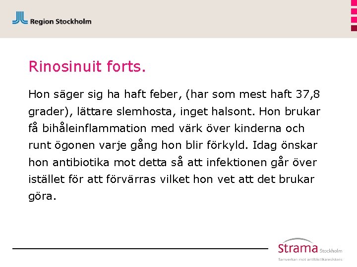 Rinosinuit forts. Hon säger sig ha haft feber, (har som mest haft 37, 8