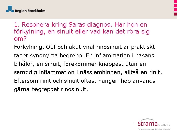 1. Resonera kring Saras diagnos. Har hon en förkylning, en sinuit eller vad kan