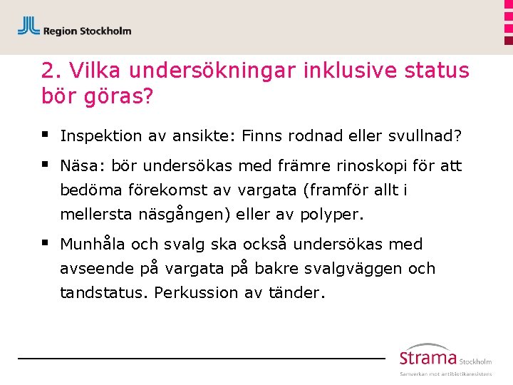 2. Vilka undersökningar inklusive status bör göras? § § Inspektion av ansikte: Finns rodnad