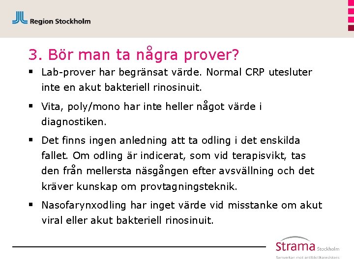 3. Bör man ta några prover? § Lab-prover har begränsat värde. Normal CRP utesluter