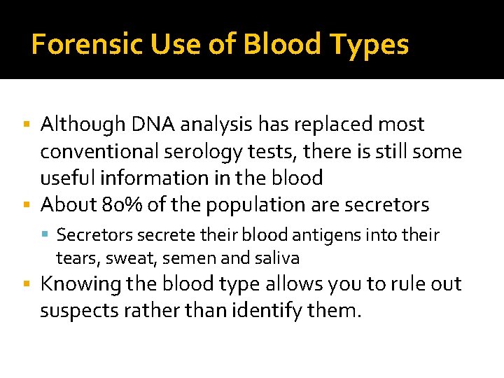 Forensic Use of Blood Types Although DNA analysis has replaced most conventional serology tests,