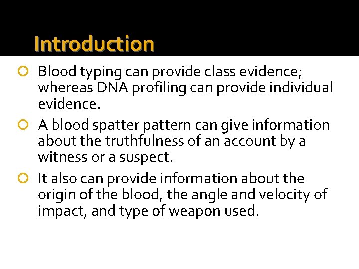 Introduction Blood typing can provide class evidence; whereas DNA profiling can provide individual evidence.