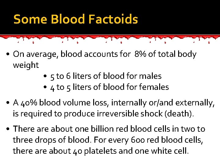 Some Blood Factoids • On average, blood accounts for 8% of total body weight