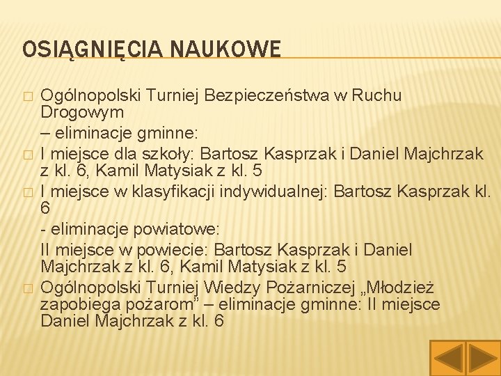 OSIĄGNIĘCIA NAUKOWE � � Ogólnopolski Turniej Bezpieczeństwa w Ruchu Drogowym – eliminacje gminne: I