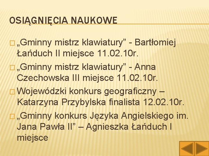 OSIĄGNIĘCIA NAUKOWE � „Gminny mistrz klawiatury” - Bartłomiej Łańduch II miejsce 11. 02. 10