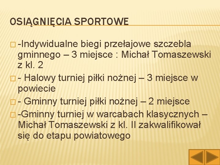 OSIĄGNIĘCIA SPORTOWE � -Indywidualne biegi przełajowe szczebla gminnego – 3 miejsce : Michał Tomaszewski