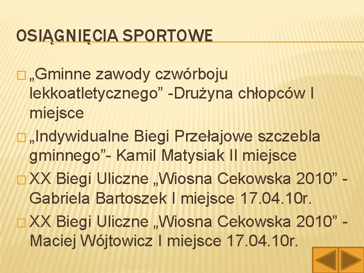 OSIĄGNIĘCIA SPORTOWE � „Gminne zawody czwórboju lekkoatletycznego” -Drużyna chłopców I miejsce � „Indywidualne Biegi