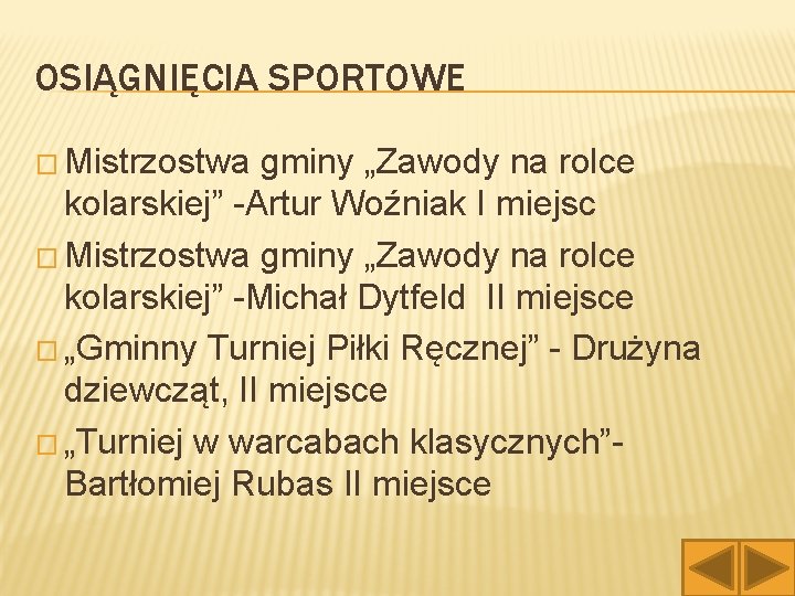 OSIĄGNIĘCIA SPORTOWE � Mistrzostwa gminy „Zawody na rolce kolarskiej” -Artur Woźniak I miejsc �