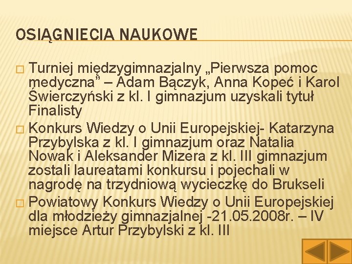 OSIĄGNIECIA NAUKOWE � Turniej międzygimnazjalny „Pierwsza pomoc medyczna” – Adam Bączyk, Anna Kopeć i