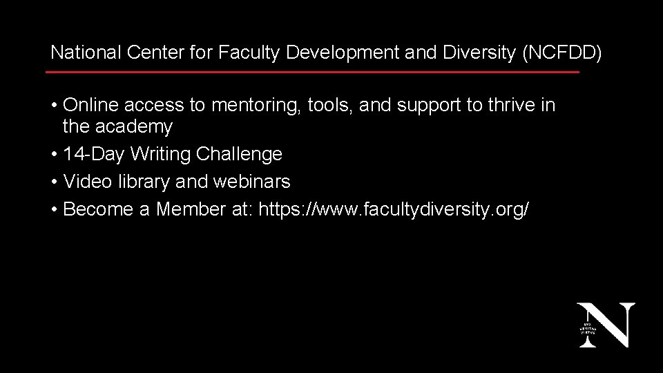 National Center for Faculty Development and Diversity (NCFDD) • Online access to mentoring, tools,