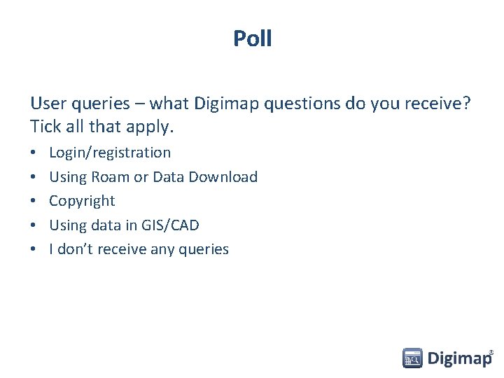 Poll User queries – what Digimap questions do you receive? Tick all that apply.