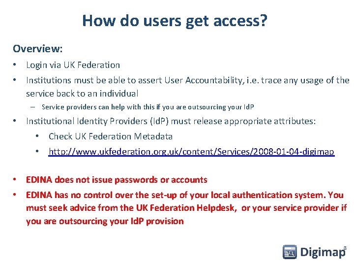 How do users get access? Overview: • Login via UK Federation • Institutions must