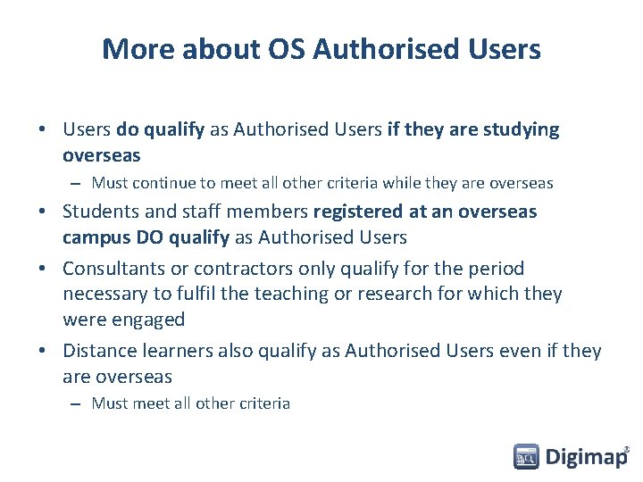 More about OS Authorised Users • Users do qualify as Authorised Users if they