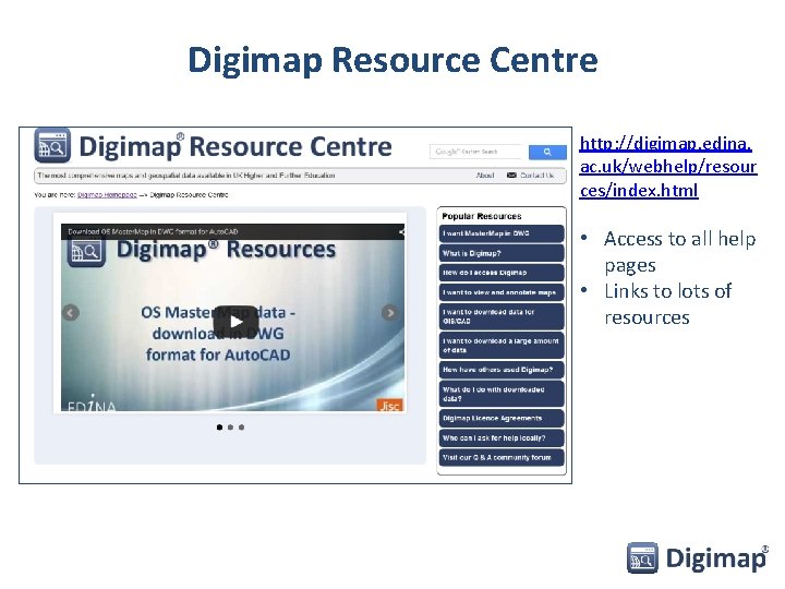 Digimap Resource Centre http: //digimap. edina. ac. uk/webhelp/resour ces/index. html • Access to all