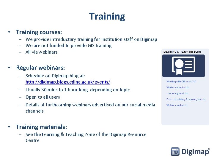 Training • Training courses: – We provide introductory training for institution staff on Digimap