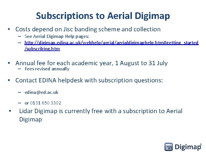 Subscriptions to Aerial Digimap • Costs depend on Jisc banding scheme and collection –