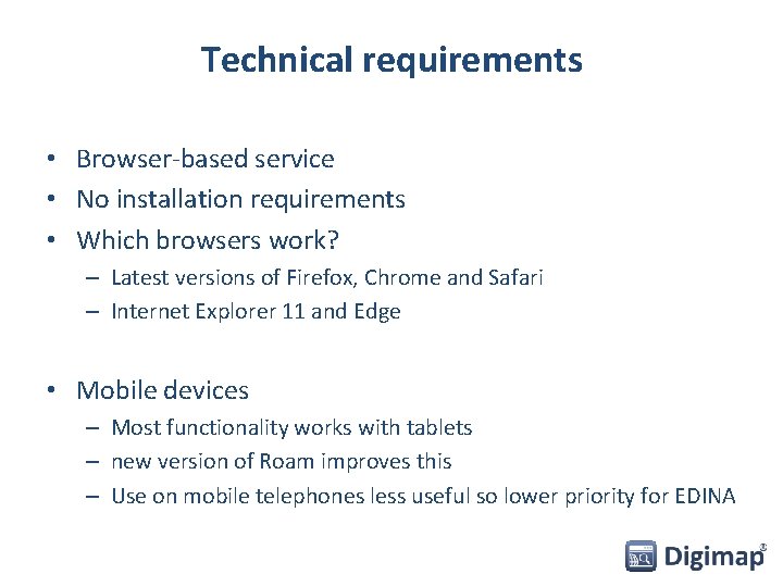 Technical requirements • Browser-based service • No installation requirements • Which browsers work? –