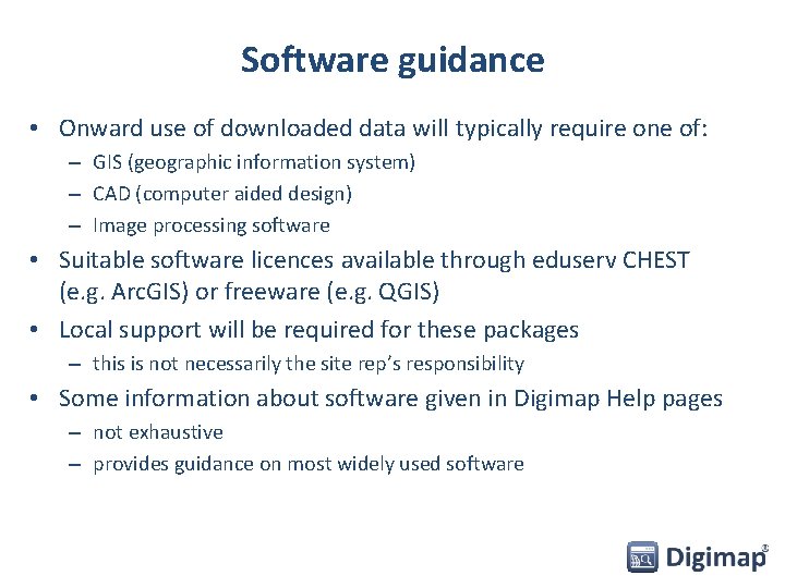 Software guidance • Onward use of downloaded data will typically require one of: –