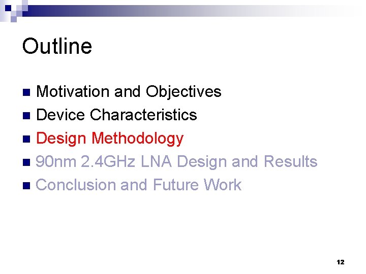 Outline Motivation and Objectives n Device Characteristics n Design Methodology n 90 nm 2.