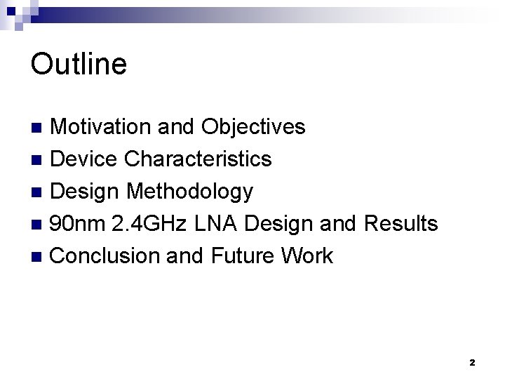 Outline Motivation and Objectives n Device Characteristics n Design Methodology n 90 nm 2.
