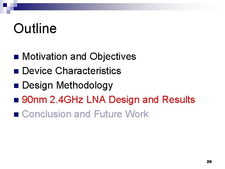 Outline Motivation and Objectives n Device Characteristics n Design Methodology n 90 nm 2.