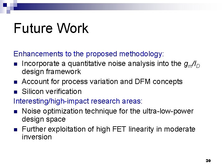 Future Work Enhancements to the proposed methodology: n Incorporate a quantitative noise analysis into