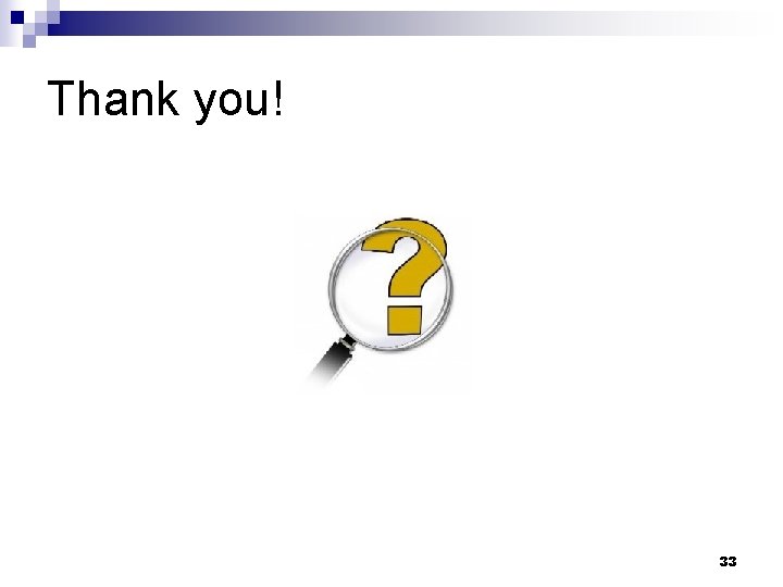 Thank you! 33 
