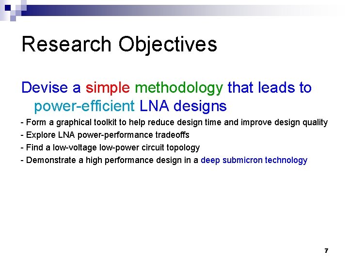 Research Objectives Devise a simple methodology that leads to power-efficient LNA designs - Form