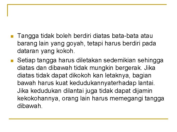 n n Tangga tidak boleh berdiri diatas bata-bata atau barang lain yang goyah, tetapi