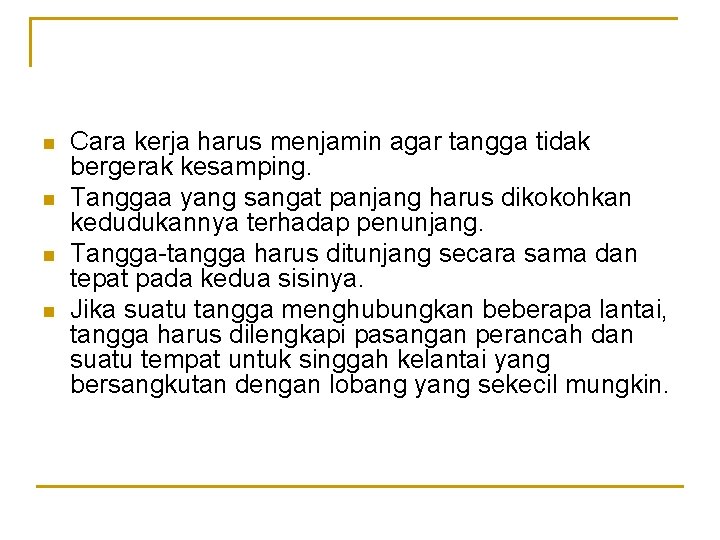 n n Cara kerja harus menjamin agar tangga tidak bergerak kesamping. Tanggaa yang sangat