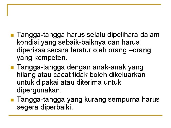 n n n Tangga-tangga harus selalu dipelihara dalam kondisi yang sebaik-baiknya dan harus diperiksa