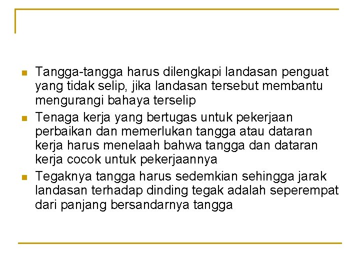 n n n Tangga-tangga harus dilengkapi landasan penguat yang tidak selip, jika landasan tersebut